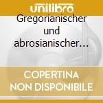 Gregorianischer und abrosianischer chora cd