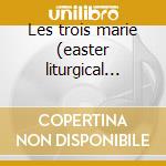 Les trois marie (easter liturgical drama cd
