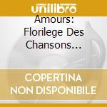 Amours: Florilege Des Chansons Francaises De La Renaissance Various - Amour cd