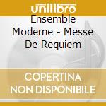Ensemble Moderne - Messe De Requiem cd musicale
