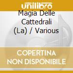 Magia Delle Cattedrali (La) / Various