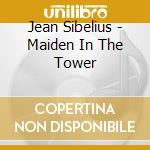 Jean Sibelius - Maiden In The Tower cd