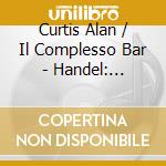 Curtis Alan / Il Complesso Bar - Handel: Deidamia cd