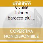 Vivaldi! l'album barocco piu' bello del cd