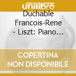 Duchable Francois-Rene - Liszt: Piano Works cd