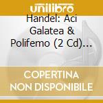Handel: Aci Galatea & Polifemo (2 Cd) / Various cd musicale