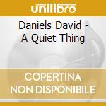 Daniels David - A Quiet Thing cd