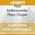 Piotr Anderszewski: Plays Chopin cd