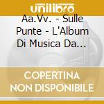 Aa.Vv. - Sulle Punte - L'Album Di Musica Da Balletto Piu' Bello Del Mondo cd
