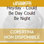 Heyday - Could Be Day Could Be Night cd