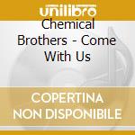 Chemical Brothers - Come With Us cd musicale di CHEMICAL BROTHERS