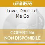 Love, Don't Let Me Go cd