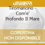 Tiromancino - Com'e' Profondo Il Mare cd musicale di TIROMANCINO feat.L.Dalla