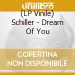 (LP Vinile) Schiller - Dream Of You lp vinile di Schiller