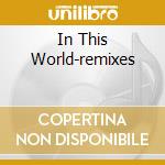In This World-remixes cd