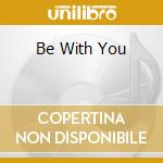 Be With You cd