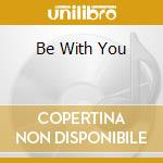 Be With You cd musicale di ATOMIC KITTEN