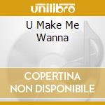 U Make Me Wanna cd