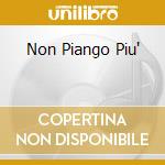 Non Piango Piu' cd