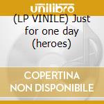 (LP VINILE) Just for one day (heroes) cd