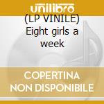 (LP VINILE) Eight girls a week cd
