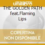 THE GOLDEN PATH feat.Flaming Lips cd musicale di CHEMICAL BROTHERS