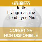 Bottle Living/machine Head Lyric Mix cd