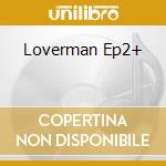 Loverman Ep2+ cd musicale di GORE MARTIN L.