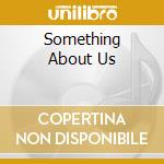 Something About Us cd