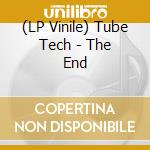 (LP Vinile) Tube Tech - The End