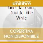 Janet Jackson - Just A Little While cd musicale di JACKSON JANET
