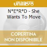 N*E*R*D - She Wants To Move cd
