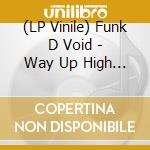 (LP Vinile) Funk D Void - Way Up High (12