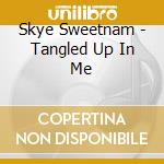 Skye Sweetnam - Tangled Up In Me cd