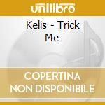Kelis - Trick Me cd