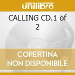 CALLING CD.1 of 2 cd