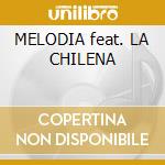 MELODIA feat. LA CHILENA cd