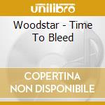 Woodstar - Time To Bleed cd musicale di Woodstar