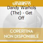 Dandy Warhols (The) - Get Off cd