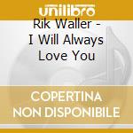 Rik Waller - I Will Always Love You cd