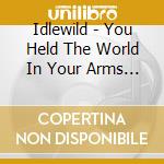 Idlewild - You Held The World In Your Arms [Cd 2] cd