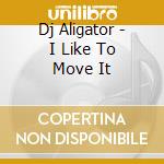 Dj Aligator - I Like To Move It cd