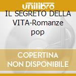 IL SEGRETO DELLA VITA-Romanze pop cd