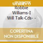 Robbie Williams-I Will Talk-Cds- - cd
