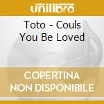 Toto - Couls You Be Loved cd