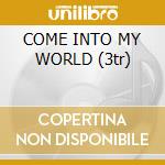 COME INTO MY WORLD (3tr) cd