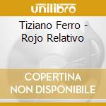 Tiziano Ferro - Rojo Relativo cd musicale di Tiziano Ferro