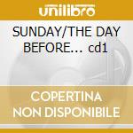 SUNDAY/THE DAY BEFORE... cd1 cd