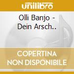 Olli Banjo - Dein Arsch.. cd musicale di Banjo, Olli