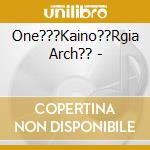 One???Kaino??Rgia Arch?? - cd